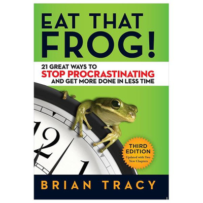 Eat That Frog! - 21 Great Ways To Stop Procrastinating And Get More Done In Less Time