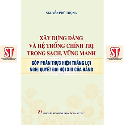 Sách - Xây Dựng Đảng Và Hệ Thống Chính Trị Trong Sạch, Vững Mạnh Góp Phần Thực Hiện  Thắng Lợi Nghị Quyết Đại Hội XIII - NXB Chính Trị Quốc Gia