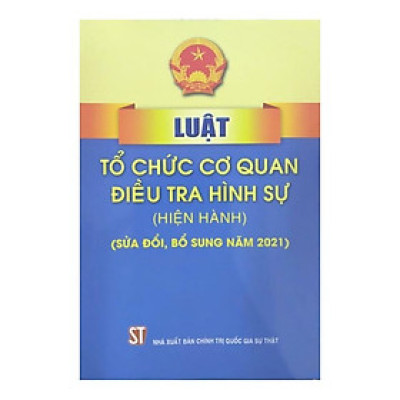 Sách - Luật Tổ Chức Cơ Quan Điều Tra Hình Sự (Hiện Hành) (Sửa Đổi, Bổ Sung Năm 2021) - NXB Chính Trị Quốc Gia
