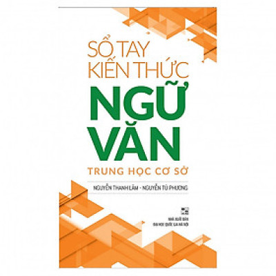 Sách: Sổ Tay Kiến Thức Ngữ Văn Trung Học Cơ Sở (Tái Bản)