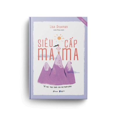 Sách - Siêu Cấp Mama - Sổ Tay Thực Hành Của Mẹ Hạnh Phúc - Lisa Druxman - AZ Việt Nam