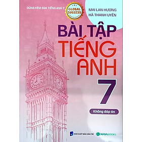 Bài Tập Tiếng Anh Lớp 7 - Không Đáp Án (Dùng Kèm SGK Tiếng Anh 7 Global Success) 