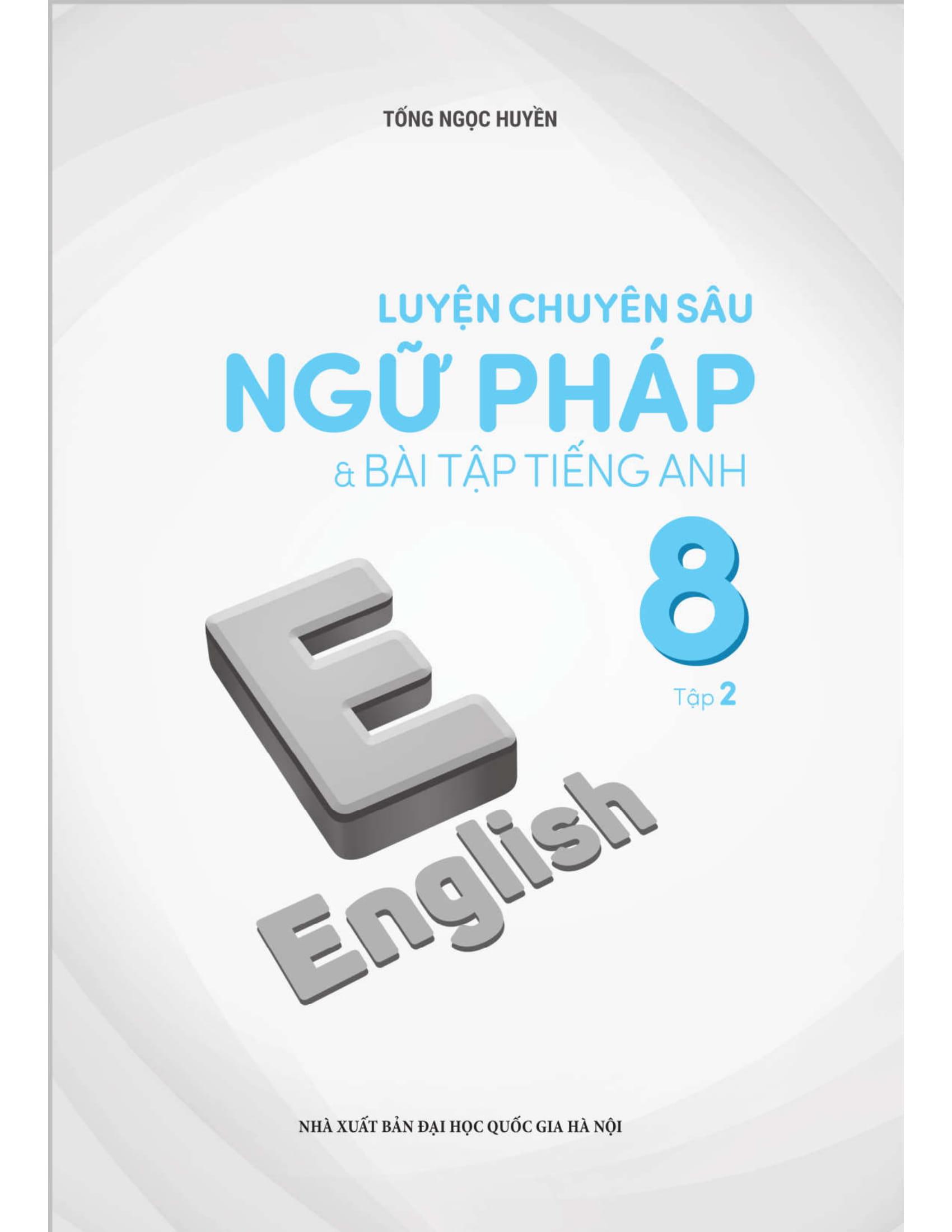 Luyện Chuyên Sâu Ngữ Pháp Và Bài Tập Tiếng Anh 8 Tập 2 (Chương Trình Mới)