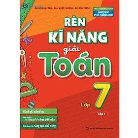 Rèn Kĩ Năng Giải Toán Lớp 7 Tập 1 - (Theo Chương Trình Giáo Dục Phổ Thông Mới) - Bản Quyền