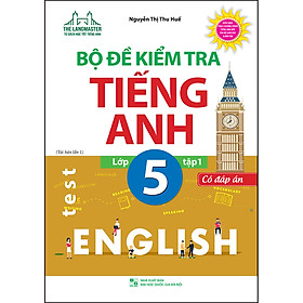 Bộ Đề Kiểm Tra Tiếng Anh Lớp 5 - Tập 1 (Có Đáp Án) (Tái Bản)