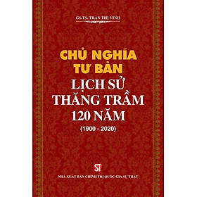Chủ nghĩa tư bản: Lịch sử thăng trầm 120 năm (1900-2020)