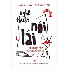 Sách - Nghệ Thuật Nói Lái - Qua Ngôn Ngữ Dân Gian Nam Bộ - NXB Tổng Hợp