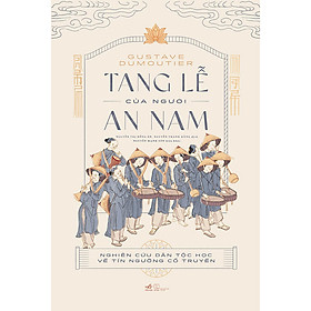 Tang lễ của người An Nam – Nghiên cứu dân tộc học về tín ngưỡng cổ truyền