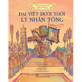 Lịch sử Việt Nam bằng tranh: Đại Việt dưới thời Lý Nhân Tông (Bản màu, bìa cứng)