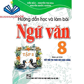 Sách - Hướng Dẫn Học Và Làm Bài Làm Văn Ngữ Văn 8 Tập 2 ( Bám sát SGK Kết Nối Tri Thức Với Cuộc Sống )