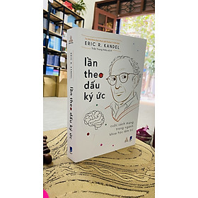 (cuốn sách của bác sĩ y khoa nhận giải Nobel Y-Sinh học) LẦN THEO DẤU KÝ ỨC - CUỘC CÁCH MẠNG TRONG NGÀNH KHOA HỌC TÂM TRÍ - Eric R. Kandel - Thiện Tri Thức
