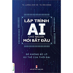 Lập Trình AI Cho Người Mới Bắt Đầu Để Không Bỏ Lỡ Xu Thế Của Thời Đại