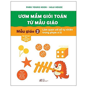 Ươm Mầm Giỏi Toán Từ Mẫu Giáo - Mẫu Giáo 2- Làm Quen Với Số Tự Nhiên Trong Phạm Vi 5