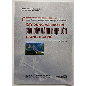 Sách - Xây Dựng Và Bảo Trì Cầu Dây Văng Nhịp Lớn Trong Hảm Núi (Tập 2)