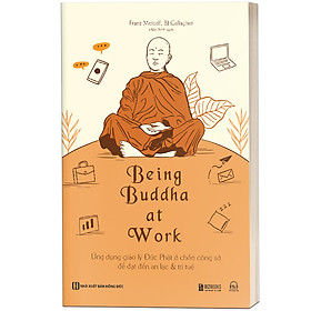 Being Buddha at Work: Ứng dụng giáo lý Đức Phật ở chốn công sở để đạt đến an lạc & trí tuệ