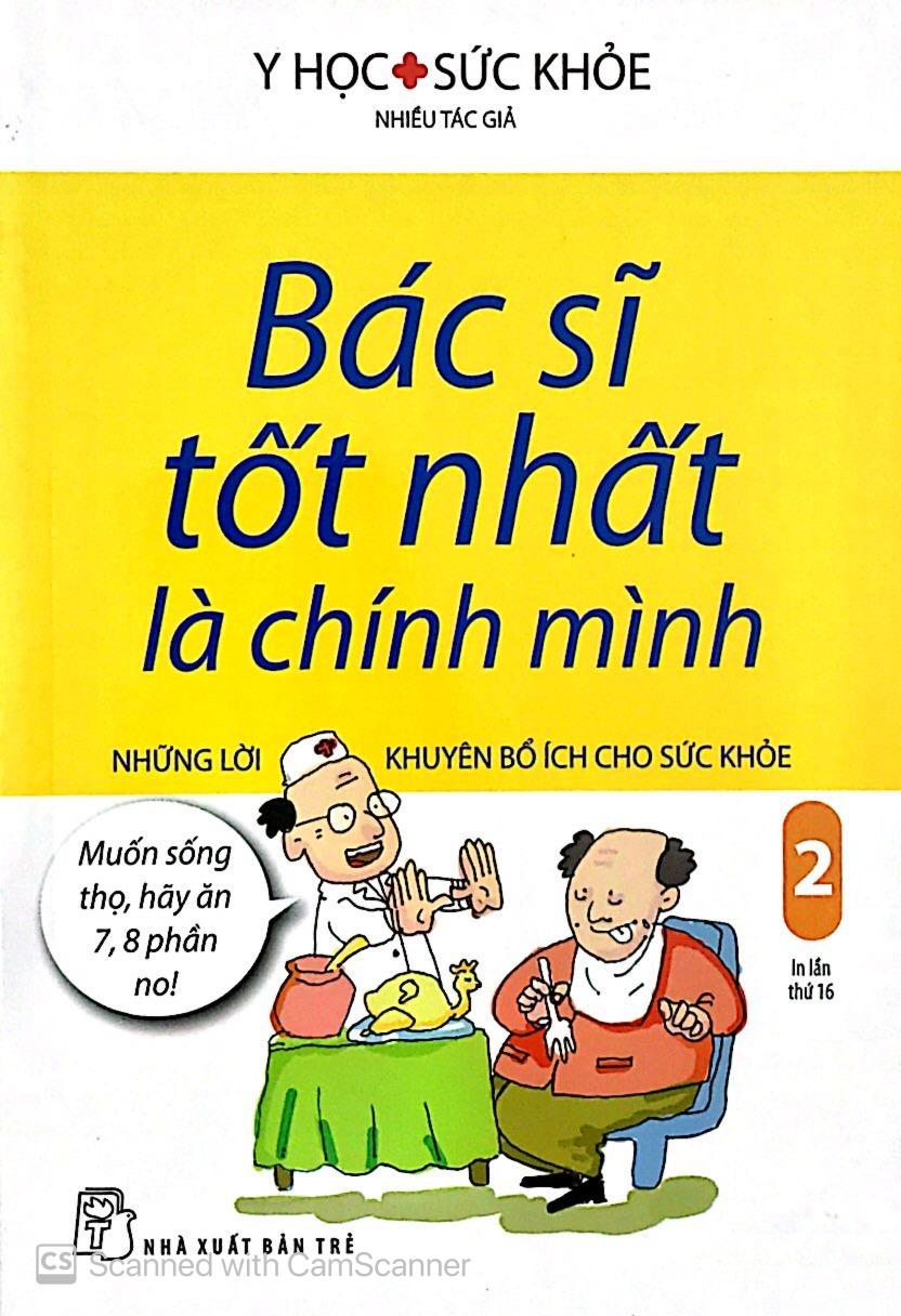 Bác Sĩ Tốt Nhất Là Chính Mình - Tập 2: Những Lời Khuyên Bổ Ích Cho Sức Khỏe ( Tái Bản )