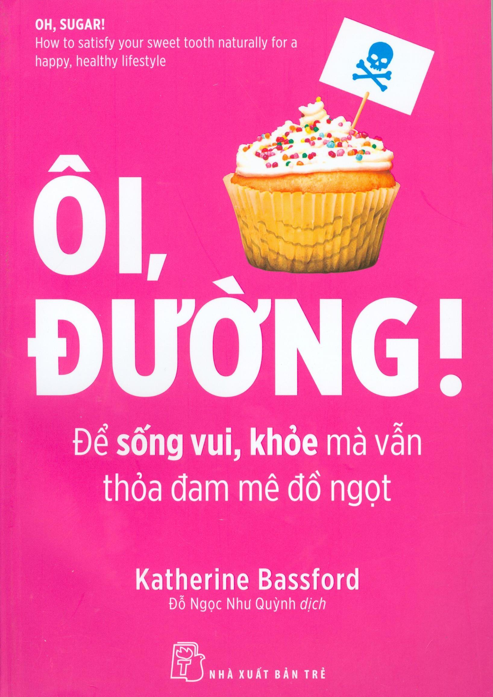 Ôi, Đường! Để Sống Vui, Khỏe Mà Vẫn Thỏa Mãn Đam Mê Đồ Ngọt