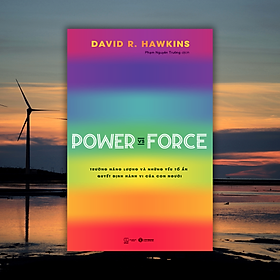 Sách - Power vs Force - Trường năng lượng và những yếu tố quyết định hành vi con người - David R.Hawkins - NXB Thế giới 