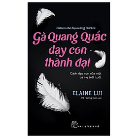 Gà Quang Quác Dạy Con Thành Đạt: Cách Dạy Con Của Một Bà Mẹ Biết Tuốt