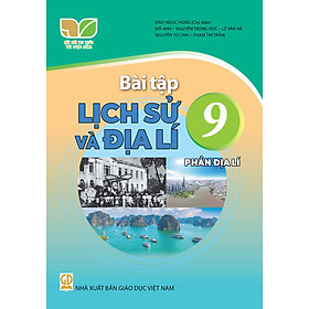 Sách Bài Tập Lịch Sử và Địa Lí 9- Phần Địa Lí- Kết Nối Tri Thức Với Cuộc Sống (Kèm Nilon bọc Sách)