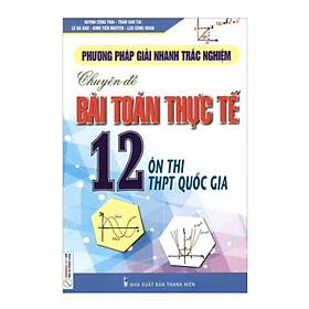 Sách Toán 12: Chuyên đề Bài toán thực tế (Ôn thi THPT Quốc gia)