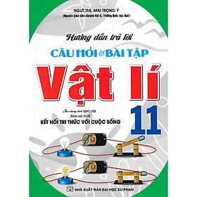 Sách - Hướng Dẫn Trả Lời Câu Hỏi Và Bài Tập Vật Lí Lớp 11 - Bám Sát SGK Kết Nối Tri Thức Với Cuộc Sống - Hồng Ân