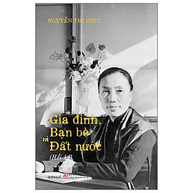 Sách - Hồi Ký Nguyễn Thị Bình - Gia Đình, Bạn Bè Và Đất Nước - Bìa Cứng