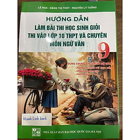 Hướng dẫn làm bài thi học sinh giỏi thi vào lớp 10 THPT và chuyên môn ngữ văn 9 (dùng chung cho các bộ sách)