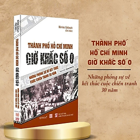 Thành phố Hồ Chí Minh – Giờ Khắc Số 0 – Những phóng sự về kết thúc cuộc chiến tranh 30 năm