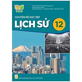 Sách giáo khoa Chuyên đề học tập Lịch Sử 12- Kết Nối Tri Thức Với Cuộc Sống (Kèm Nilon bọc Sách)