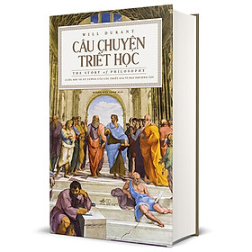 Câu Chuyện Triết Học - The Story Of Philosophy (Bìa Cứng)