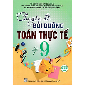 Sách Tham Khảo - Chuyên Đề Bồi Dưỡng Toán Thực Tế Lớp 9 (Dùng Chung Cho Các Bộ SGK Hiện Hành) - HA