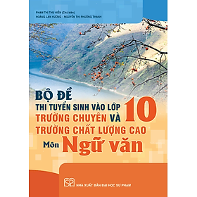 Sách - Bộ đề thi tuyển sinh vào lớp 10 trường chuyên và trường chất lượng cao môn Ngữ văn