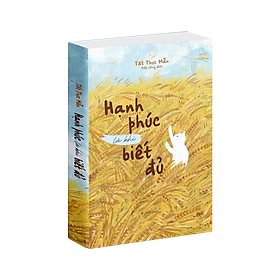 Sách Hạnh phúc là khi biết đủ