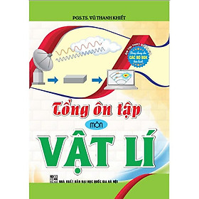 Tổng ôn tập môn Vật Lí (dùng chung các bộ sgk hiện hành) (HA-MK)
