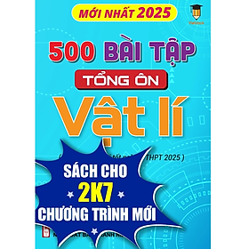 Sách - 500 Bài tập tổng ôn Vật lí (Dành cho ôn thi THPT 2025) VietJack