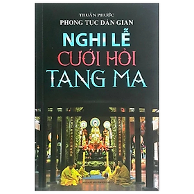 Sách - Phong tục dân gian, nghi lễ cưới hỏi tang ma -  Thuận Phước - NXB Văn Hoá Dân Tộc - Minh Lâm