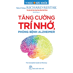 TĂNG CƯỜNG TRÍ NHỚ PHÒNG BỆNH ALZHEIMER - Tiến sĩ Y khoa Richard Restak – Mai Chí Trung dịch - NXB Trẻ