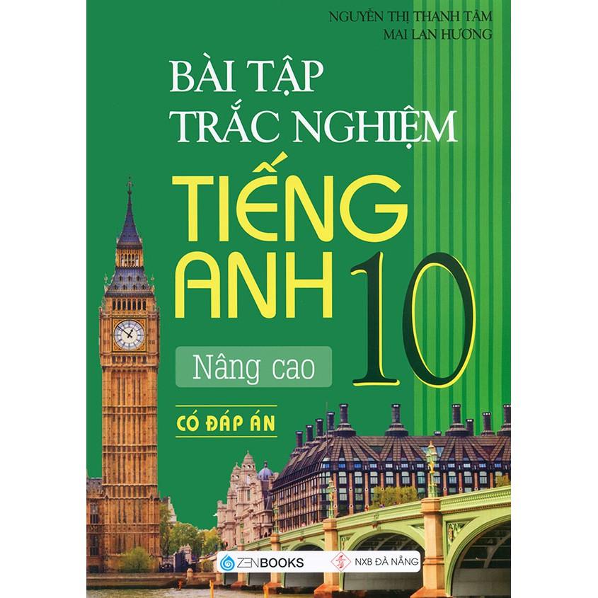 Bài Tập Trắc Nghiệm Tiếng Anh 10 - Nâng Cao (Có Đáp Án)
