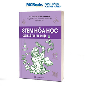 STEM Hóa Học – Cuốn Sổ Tay Ma Thuật - Giúp bạn hiểu sau về kiến thức Hóa học phổ thông