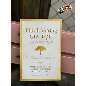 [Bìa mềm] THỊNH VƯỢNG GIA TỘC - James E. Hughes, Jr. Susan E. Massenzio, Keith Whitaker - Vũ Trọng Đại, Nguyễn Thanh Minh - Times - NXB Dân Trí.