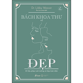 Bách Khoa Thư Về Đẹp – 45 Liệu Pháp Nuôi Dưỡng Vẻ Đẹp Toàn Diện