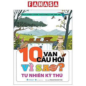 Bách Khoa Toàn Thư Dành Cho Trẻ Em - 10 Vạn Câu Hỏi Vì Sao - Tự Nhiên Kỳ Thú (Tái Bản 2024)