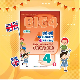 Sách Big 4 Bộ đề tự kiểm tra 4 kỹ năng Nghe - Nói - Đọc - Viết (cơ bản và nâng cao) Tiếng Anh lớp 4 tập 1 (Global)