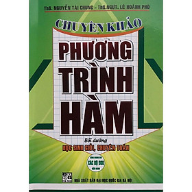 Chuyên khảo Phương Trình Hàm (Bồi Dướng HSG Chuyên Toán - Dùng Chung cho các bộ SGK Hiện hành) (HA-MK)