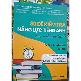 Sách - 30 Đề kiểm tra năng lực Tiếng Anh luyện thi vào lớp 6
