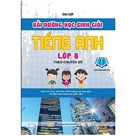Sách Bồi Dưỡng Học Sinh Giỏi Tiếng Anh Lớp 8 Theo Chuyên Đề (KV)