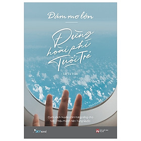 Sách Skybooks - Dám Mơ Lớn, Đừng Hoài Phí Tuổi Trẻ