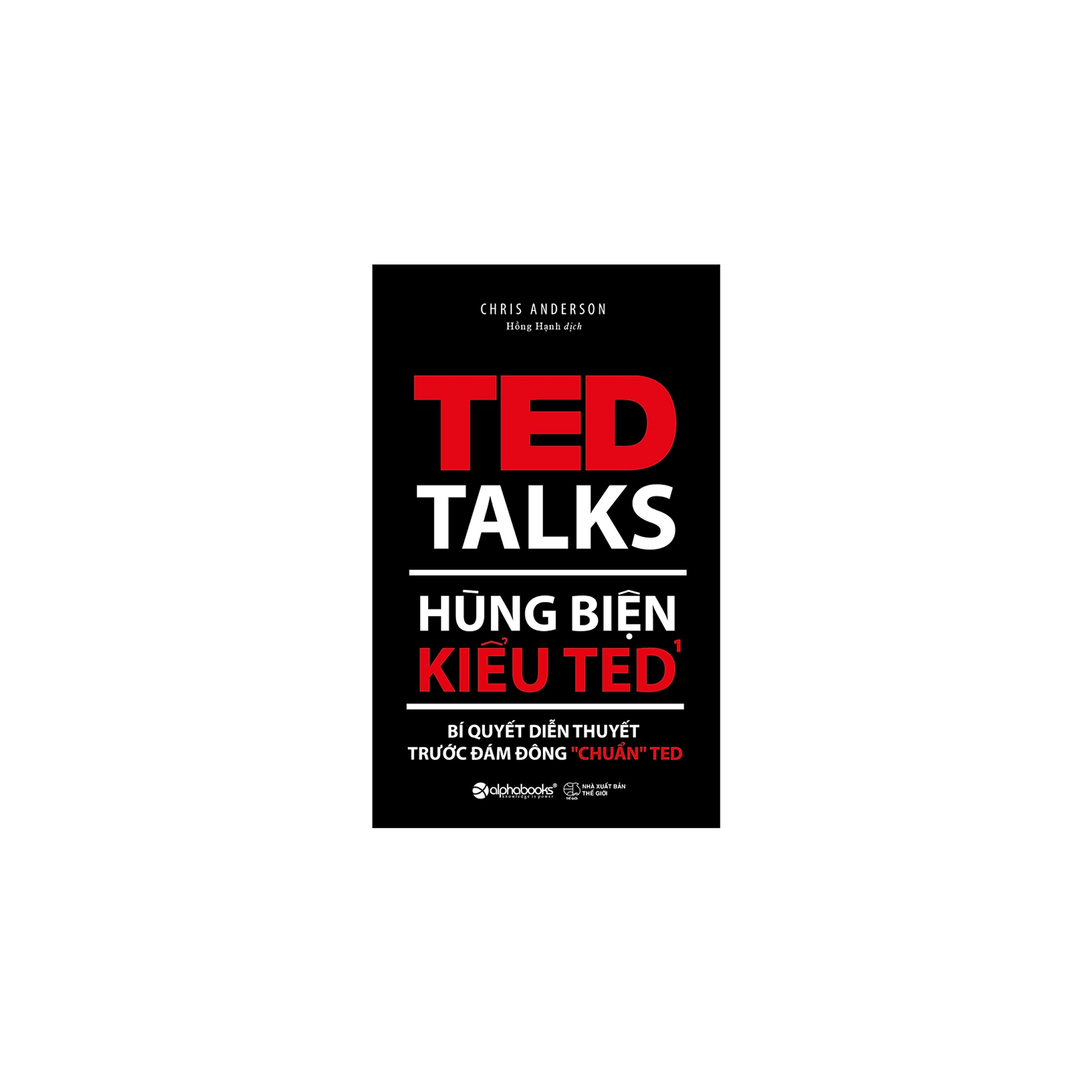 Combo Thuật Hùng Biện: Hùng biện kiểu Ted 1 - Bí quyết diễn thuyết trước đám đông "chuẩn" + Hùng biện kiểu Ted 2