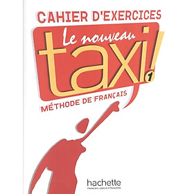 Sách học tiếng Pháp LE NOUVEAU TAXI ! 1 - CAHIER D